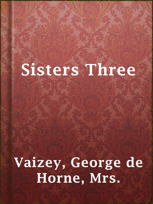 Title details for Sisters Three by Mrs. George de Horne Vaizey - Available